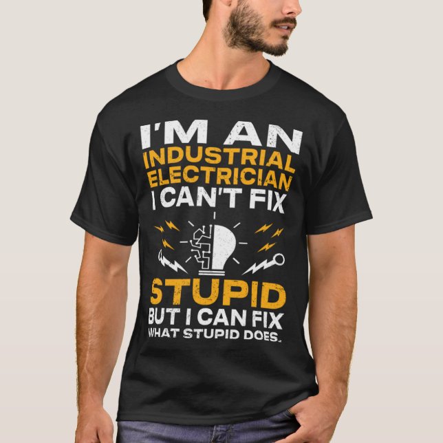I m An Industrial Electrician I Can t Fix Stupid E T-Shirt (Vorderseite)