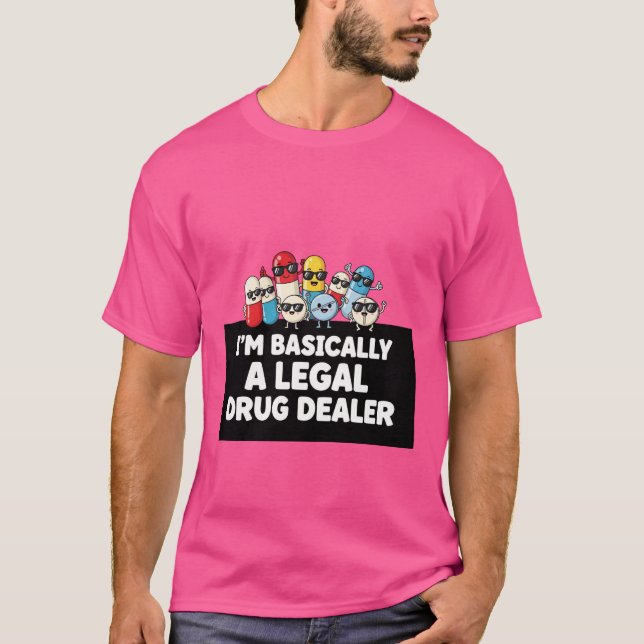 I’m Basically a Legal Drug Dealer T-Shirt (Vorderseite)