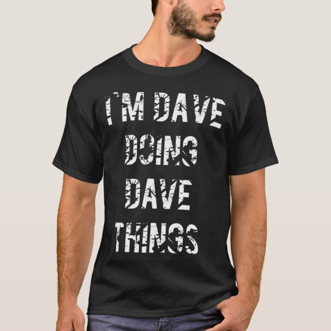 I m Dave Doing Dave Things  Cool Saying  Idea T-Shirt (Vorderseite)