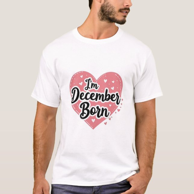 I’m December Born T-Shirt (Vorderseite)
