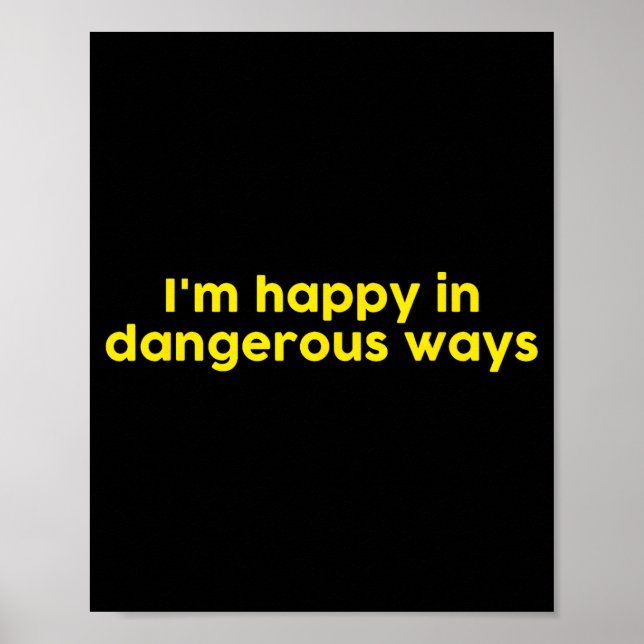 I’m Happy In Dangerous Ways  Poster (Vorne)