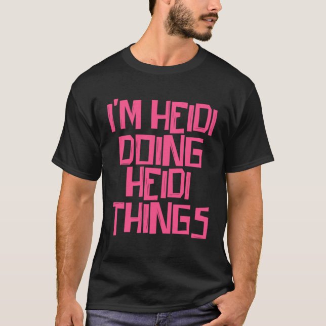 I m Heidi doing Heidi things T-Shirt (Vorderseite)