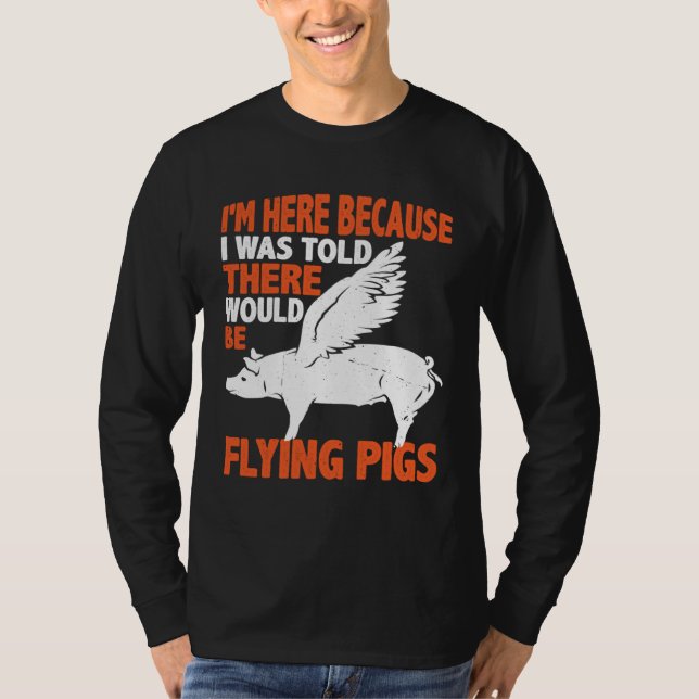 I m Here Because I Was Told There Would Be Flying  T-Shirt (Vorderseite)