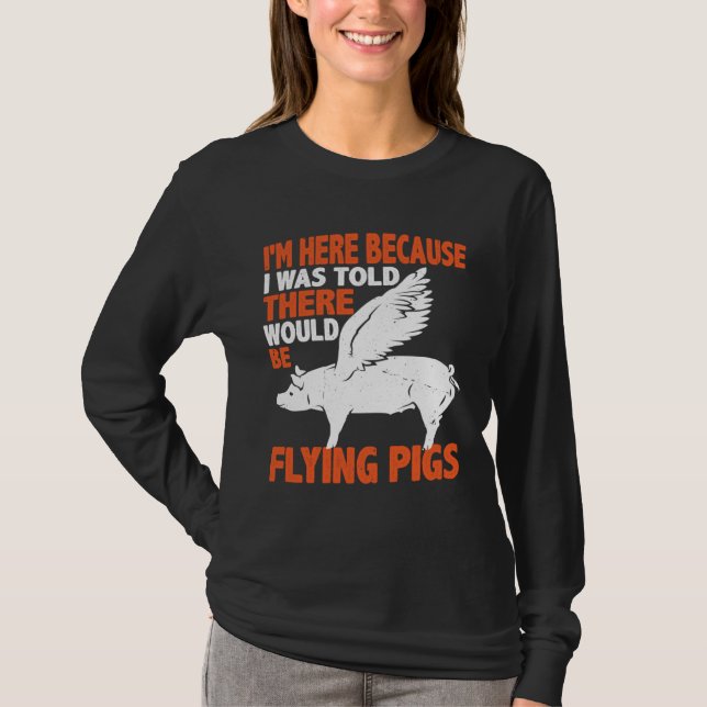 I m Here Because I Was Told There Would Be Flying  T-Shirt (Vorderseite)