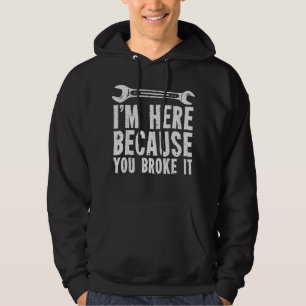 I’m Here Beursache You Broke It Hoodie