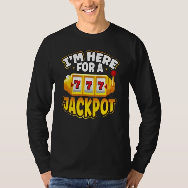 I M Here For A Jackpot Slot Machine T-Shirt (Vorderseite)