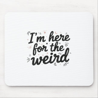 I’m Here for the Weird Funny Quote Mouse Pad Mousepad