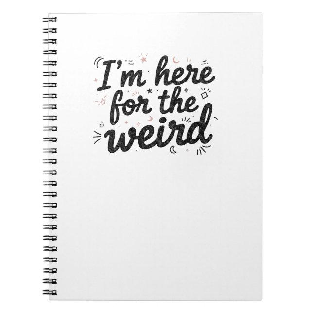 I’m Here for the Weird Funny Quote Notebook  Notizblock (Vorderseite)