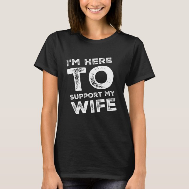 I m Here to Support my Wife  Sarcastic T-Shirt (Vorderseite)