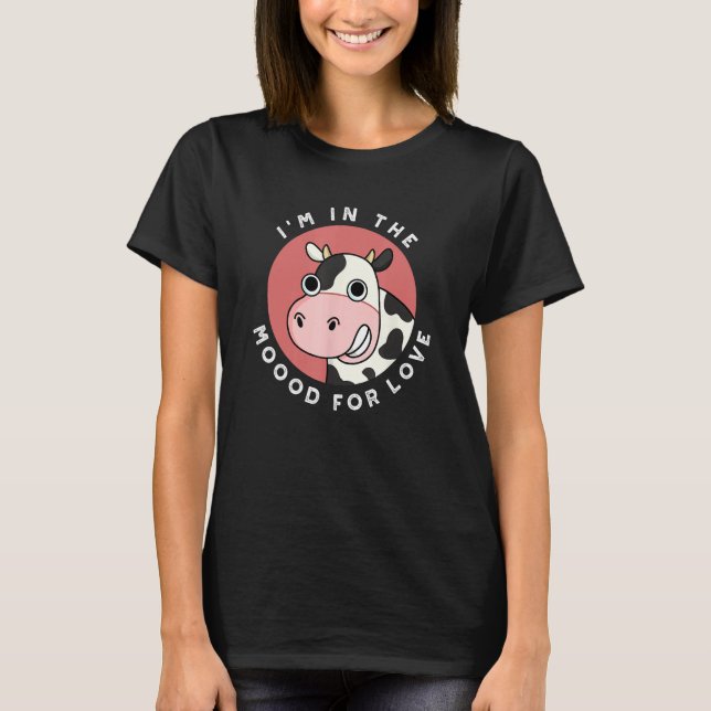 I m In The Mood For Love  Cow Pun T-Shirt (Vorderseite)