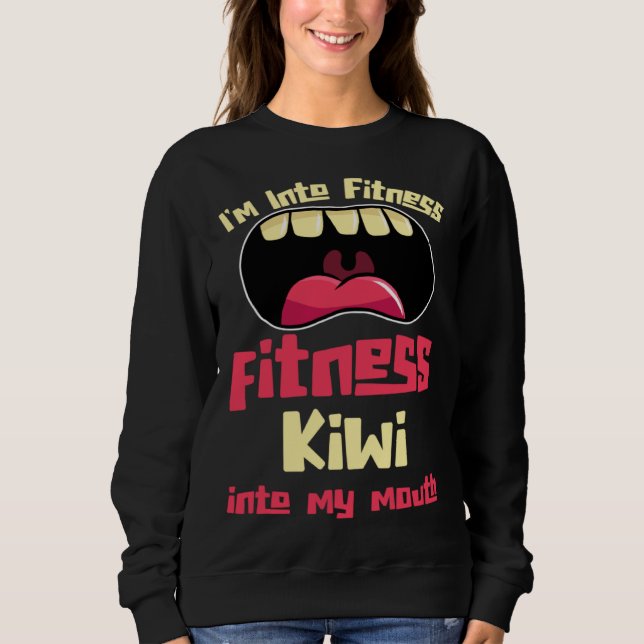 I m Into Fitness Fitness Kiwi Into My Mouth Sweatshirt (Vorderseite)
