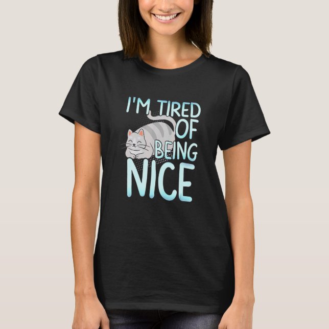 I M Ired Of Being Nice Chubby Gray Cat T-Shirt (Vorderseite)