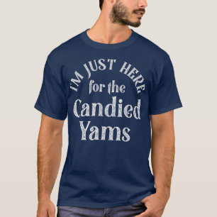 I’m Just Here For The Candied Yams Funny Thanksgiv T-Shirt