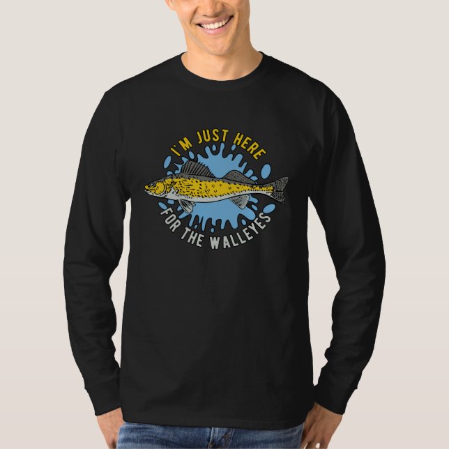 I m Just Here For The Walleyes Fishing Fisher Fish T-Shirt (Vorderseite)