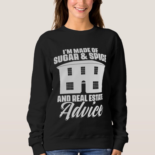I m Made Of Sugar And Spice And Real Estate Advice Sweatshirt (Vorderseite)