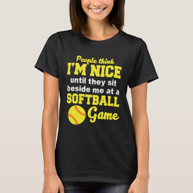 I m Nice Until They Sit Beside Me At A Softball Ga T-Shirt (Vorderseite)