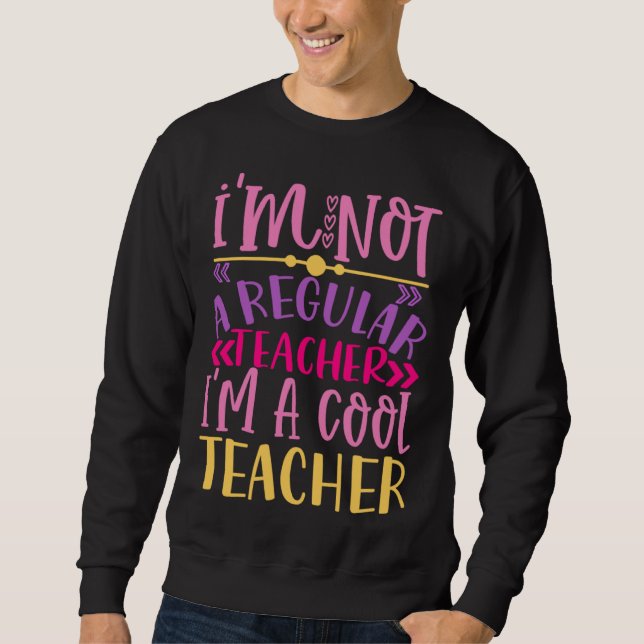 I m Not A Regular Teacher I m A Cool Teacher Sweatshirt (Vorderseite)