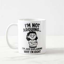 I’m Not Arguing I’m Just Explaining Why I Am Right Kaffeetasse