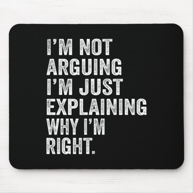 I’m Not Arguing I’m Just Explaining Why I Am Right Mousepad (Vorne)