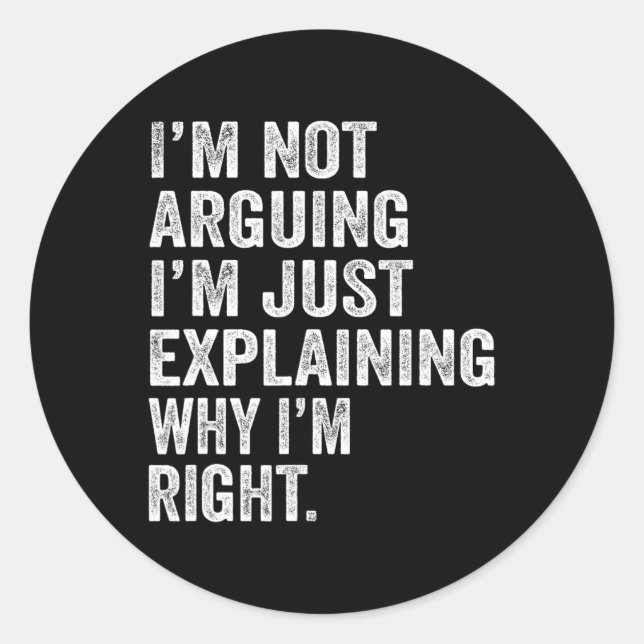 I’m Not Arguing I’m Just Explaining Why I Am Right Runder Aufkleber (Vorderseite)