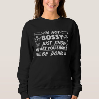 I´m not bossy I just know what you should be doing Sweatshirt