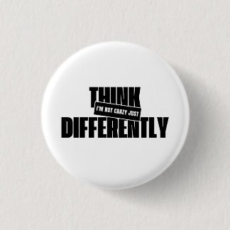 i’m not crazy just think differently button