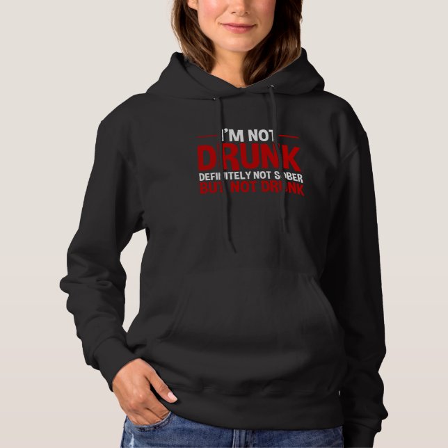 I m Not Drunk Definitely Not Sober But Not Drunk Hoodie (Vorderseite)