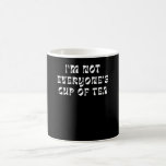 I’m Not Everyone’s Cup Of Tea Kaffeetasse<br><div class="desc">I’m Not Everyone’s Cup Of Tea</div>