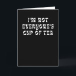 I’m Not Everyone’s Cup Of Tea Karte<br><div class="desc">I’m Not Everyone’s Cup Of Tea</div>