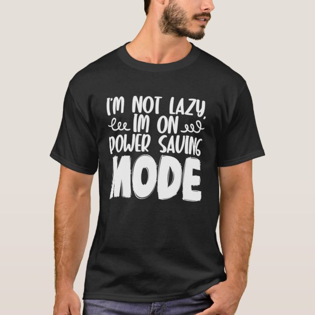 I m Not Lazy I m On Power Saving Mode T-Shirt (Vorderseite)