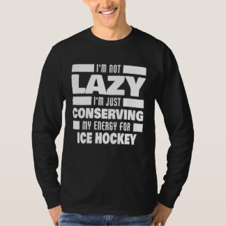 I m Not Lazy Ice Hockey Saying  Ice Hockey Player T-Shirt