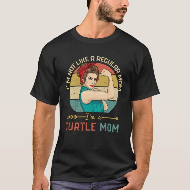 I m Not Like A Regular Mom I m A Turtle Mom T-Shirt (Vorderseite)