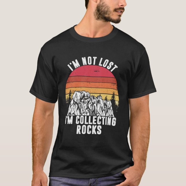 I m Not Lost I m Collecting Rocks Geologist Earth  T-Shirt (Vorderseite)