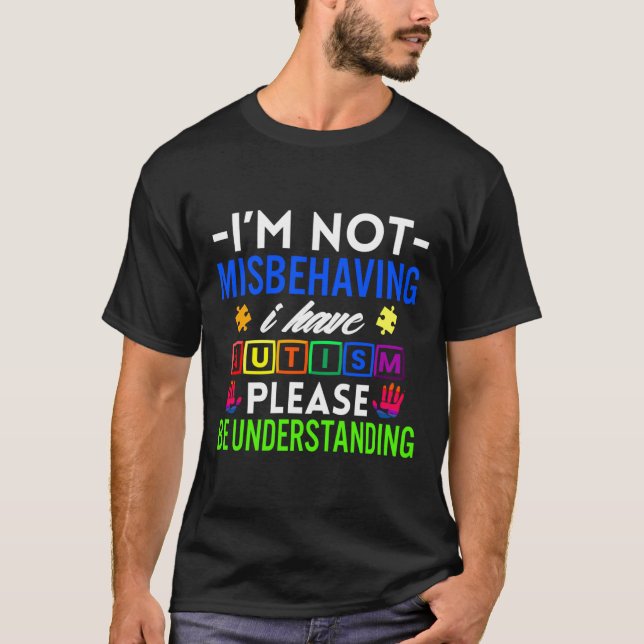 I M Not Misbehaving I Have Autism Please Be Unders T-Shirt (Vorderseite)