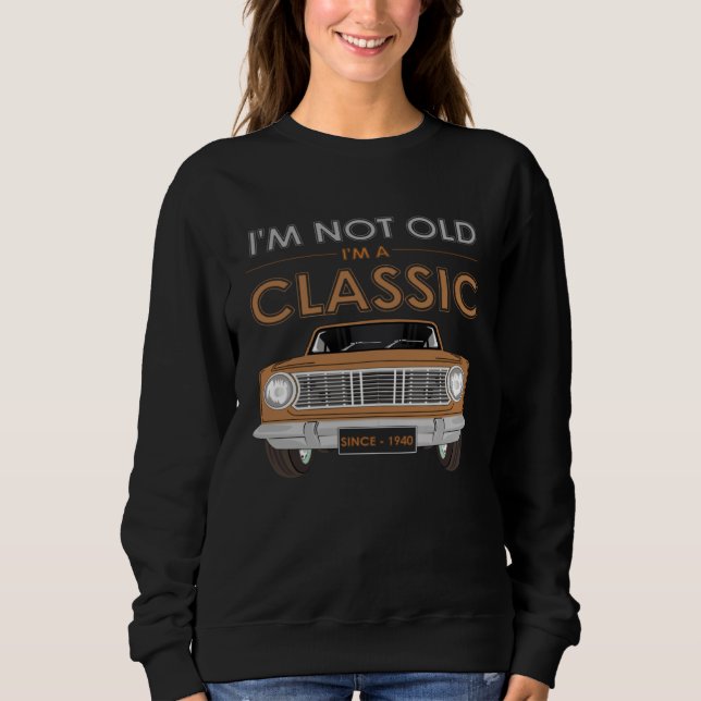 I M NOT OLD I M A CLASSIC Classy Classic Car Sweatshirt (Vorderseite)