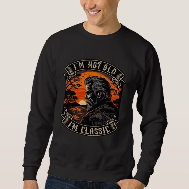 I M Not Old I M Classic Motorcycle Old Man Biker   Sweatshirt (Vorderseite)