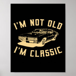 I&#; m not Old I&#; m Clic Vintage Car Lover Desig Poster