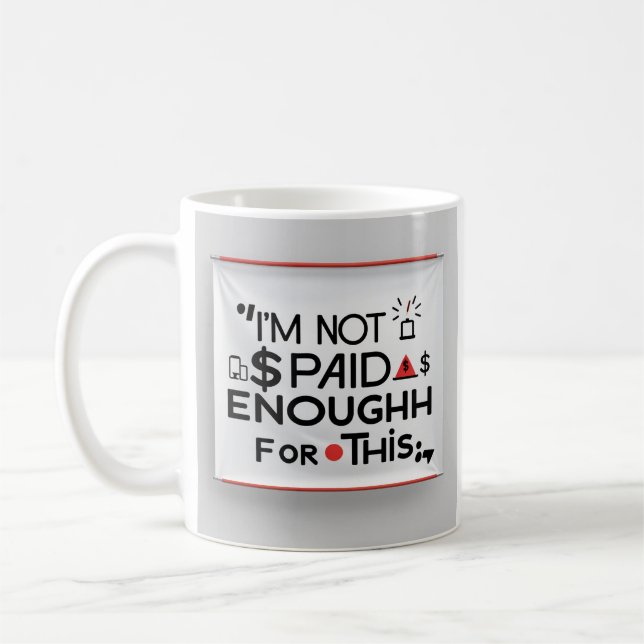 I’m Not Paid Enough for This – Funny Work Mug (Gauche)