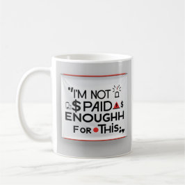 I’m Not Paid Enough for This – Funny Work Mug Kaffeetasse