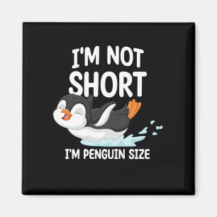 I’m Not Short I’m Penguin Size Magnet