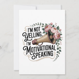 I’m Not Yelling, I’m Motivational Speaking Einladung
