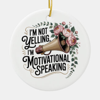 I’m Not Yelling, I’m Motivational Speaking Keramik Ornament