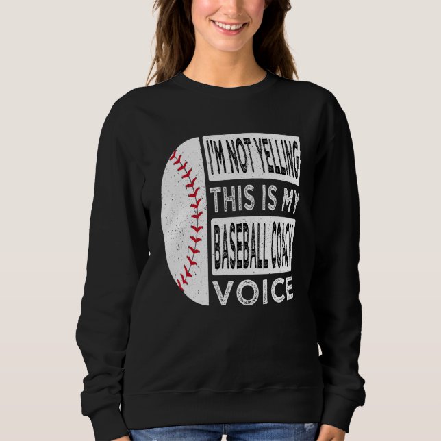 I m Not Yelling This is My Baseball Coach Voice Ba Sweatshirt (Vorderseite)