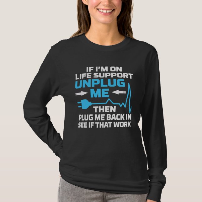 I m On Life Support Unplug Me Electrical Engineeri T-Shirt (Vorderseite)