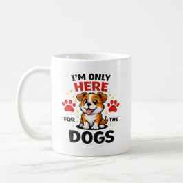 I’m Only Here For The Dogs Kaffeetasse