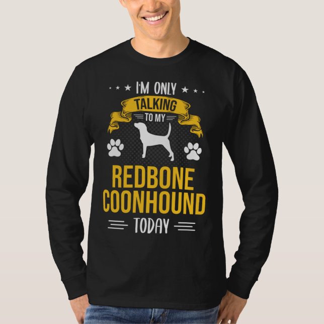 I m Only Talking To My Redbone Coonhound Today Dog T-Shirt (Vorderseite)