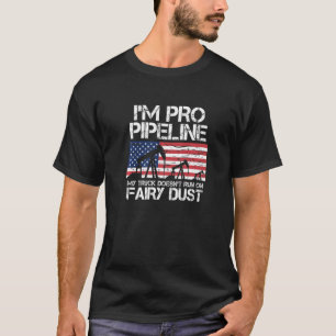 I M Pro Pipeline Trucker Oil Gas Pipeliner Amerika T-Shirt