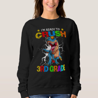 I m Ready To Crush 3rd Grade Dinosaur Back To Scho Sweatshirt