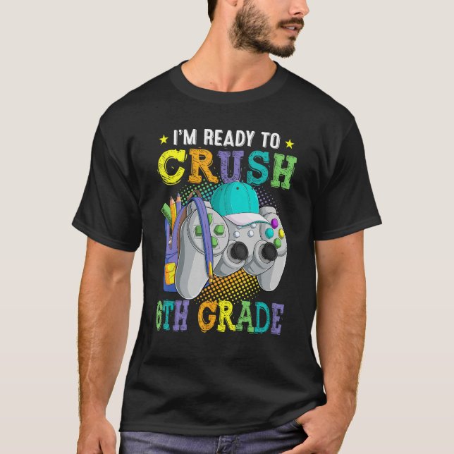 I m Ready to Crush 6th Grade Back to School Video  T-Shirt (Vorderseite)