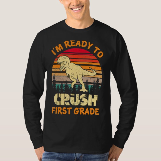 I m Ready To Crush First Grade Dinosaur Back To Sc T-Shirt (Vorderseite)